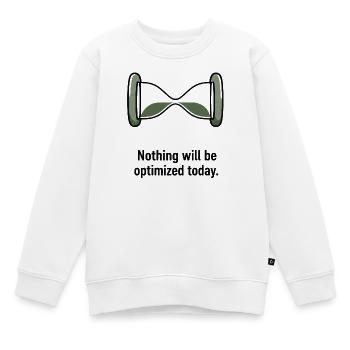 Nothing Will Be Optimized Today - Kinder Premium Organic Sweatshirt - Weiß - Vorne - AI Model Kid Male (0cm)