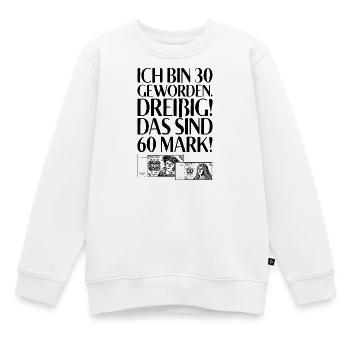 Ich Bin 30 Dreißig Das Sind 60 Mark 30. Geburtstag - Kinder Premium Organic Sweatshirt - Weiß - Vorne - AI Model Kid Male (0cm)