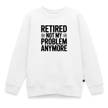 Im Ruhestand – nicht mehr mein Problem - Kinder Premium Organic Sweatshirt - Weiß - Vorne - AI Model Kid Male (0cm)
