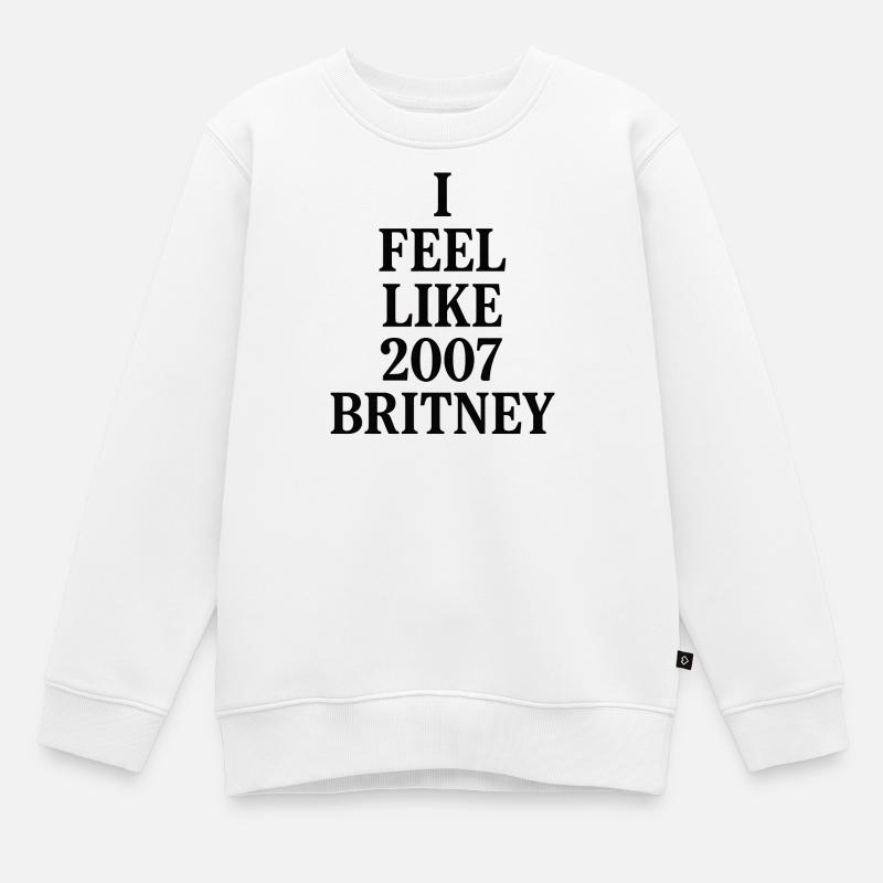 JE ME SENS COMME LA BRITNEY DE 2007 - Sweat Premium enfant bio - blanc
