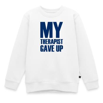 My Therapist Gave Up - Mein Therapeut hat aufgegeb - Kinder Premium Organic Sweatshirt - Weiß - Vorne - AI Model Kid Male (0cm)
