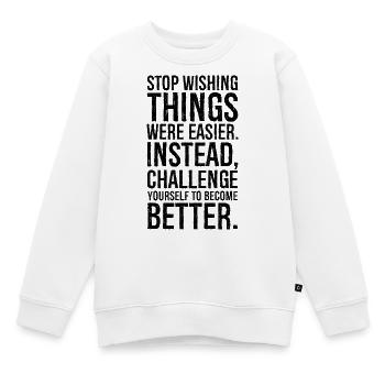 stop wishing things were easier instead - Kids Premium Organic Sweatshirt - white - Front - AI Model Kid Male (0cm)