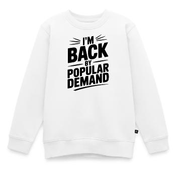 I'm Back by Popular Demand - Kids Premium Organic Sweatshirt - white - Front - AI Model Kid Male (0cm)
