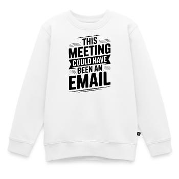 Dieses Treffen hätte eine E-Mail sein können - Kinder Premium Organic Sweatshirt - Weiß - Vorne - AI Model Kid Male (0cm)