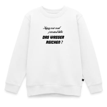 Kann mir mal jemand bitte das Wasser reichen? - Kinder Premium Organic Sweatshirt - Weiß - Vorne - AI Model Kid Male (0cm)
