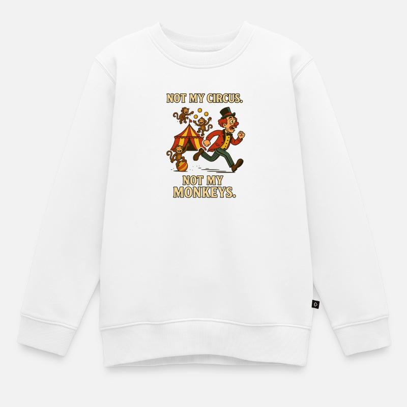 Pas mon cirque. Pas mes singes. - Sweat Premium enfant bio - blanc