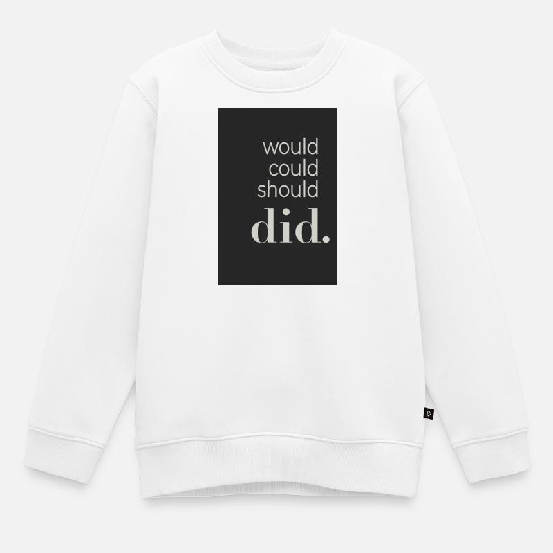  Would Could Should Did Typography Poster - Kinder Premium Organic Sweatshirt - Weiß