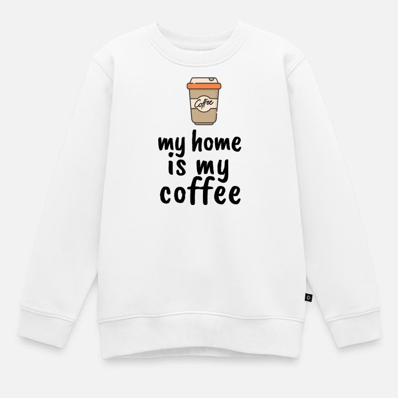 Ma maison est mon café - Sweat Premium enfant bio - blanc
