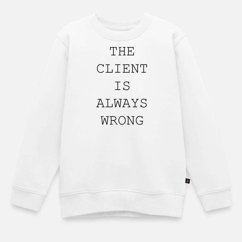 Le client a toujours tort – designer et freelance - Sweat Premium enfant bio - blanc