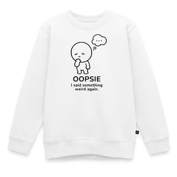 Oopsie – I Said Something Weird | Social Mood - Kids Premium Organic Sweatshirt - white - Front - AI Model Kid Male (0cm)