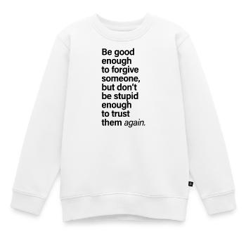 Pardonner à quelqu’un qui fait confiance encore en disant - Sweat Premium enfant bio - blanc - Devant - AI Model Kid Male (0cm)