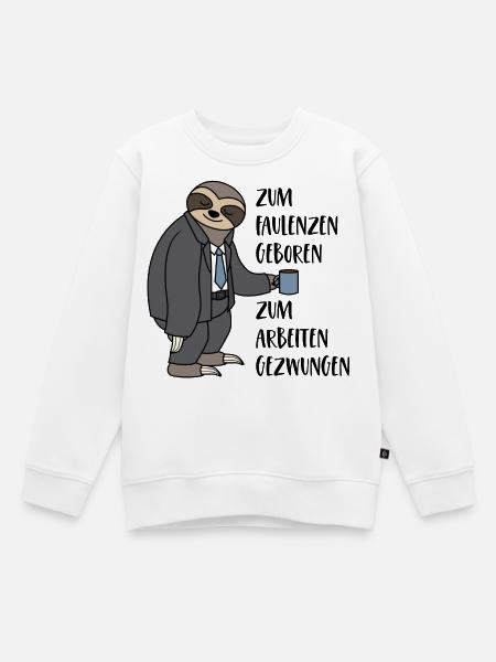 Faultier Zum Faulenzen Geboren Arbeiten Gezwungen - Kinder Premium Organic Sweatshirt - Weiß