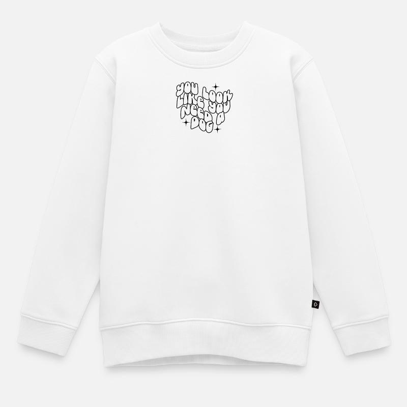 Du siehst aus, als bräuchtest du einen Hund - Kinder Premium Organic Sweatshirt - Weiß