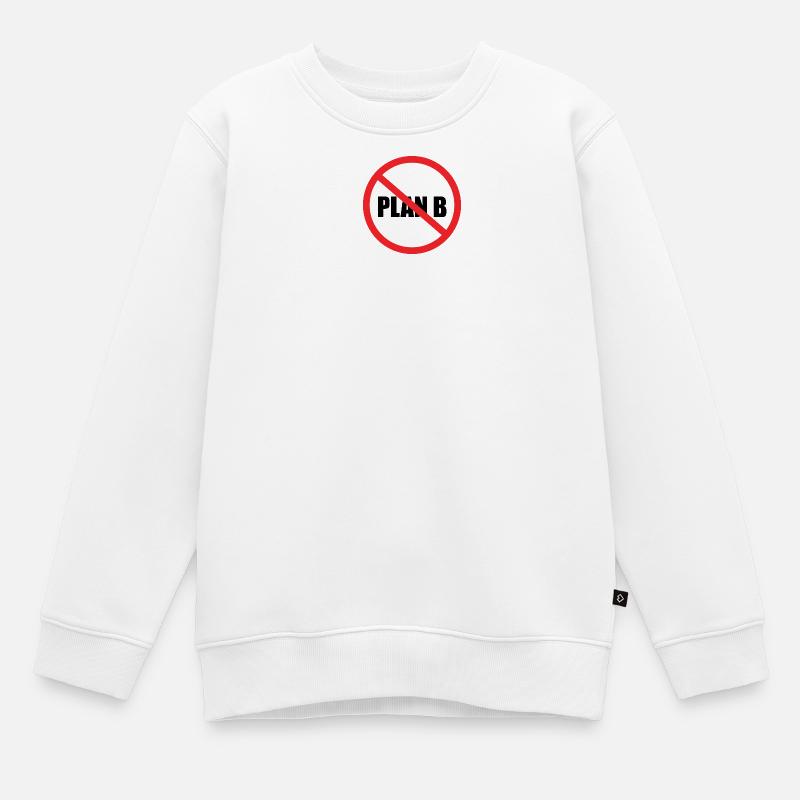 NO PLAN B - Kids Premium Organic Sweatshirt - white