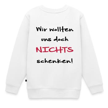 Wir wollten uns doch nichts schenken Geschenkidee - Kinder Premium Organic Sweatshirt - Weiß - Hinten - AI Model Kid Male (0cm)