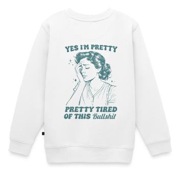 Yes I am pretty tired of this Bullshit - Sweat Premium enfant bio - blanc - Dos - AI Model Kid Male (0cm)