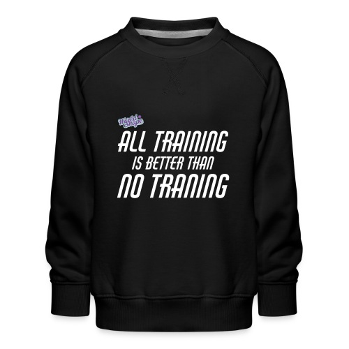 All Training Is Better Than No Training - Premiumtröja barn