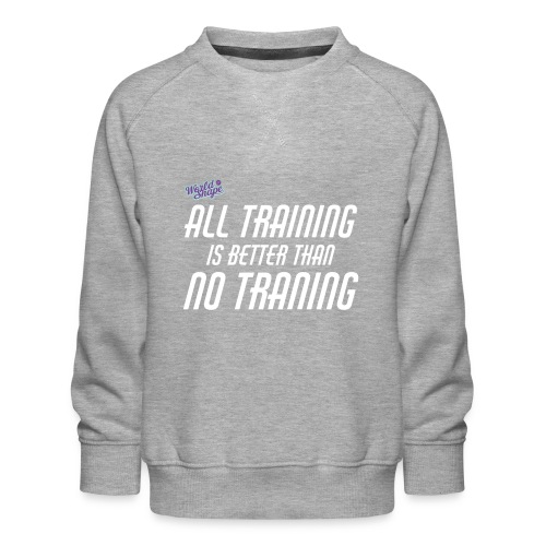 All Training Is Better Than No Training - Premiumtröja barn
