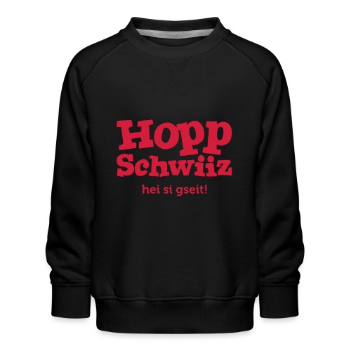 Hopp-Schwiiz hei si gseit - Kinder Premium Pullover