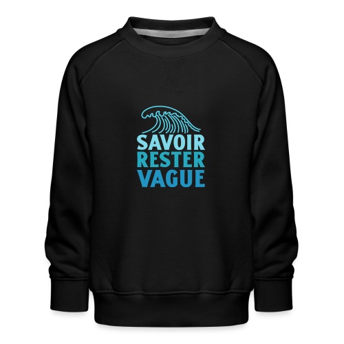 IL FAUT SAVOIR RESTER VAGUE (surf, vacances) - Børne premium sweatshirt