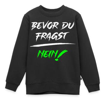 Bevor du fragst NEIN! - Kinder Premium Organic Sweatshirt - Schwarz - Vorne - AI Model Kid Female (0cm)