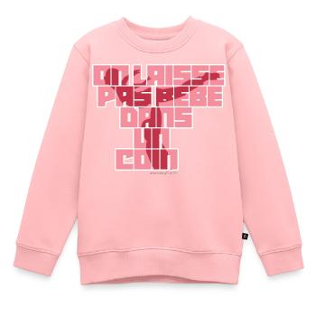 On laisse pas bébé dans un coin - Sweat Premium enfant bio - rose - Devant - AI Model Kid Female (0cm)