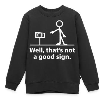 nun, das ist kein gutes Zeichen - Kinder Premium Organic Sweatshirt - Schwarz - Vorne - AI Model Kid Female (0cm)