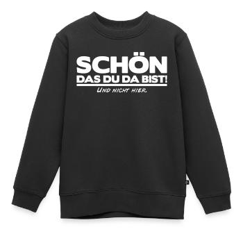 Schön das du da bist und nicht hier! Cooler Spruch - Kinder Premium Organic Sweatshirt - Schwarz - Vorne - AI Model Kid Female (0cm)