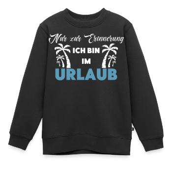 Nur zur Erinnerung: Ich bin im Urlaub! - Kinder Premium Organic Sweatshirt - Schwarz - Vorne - AI Model Kid Female (0cm)
