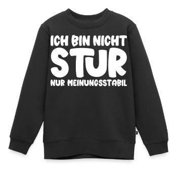 Ich bin nicht stur nur meinungsstabil - Kinder Premium Organic Sweatshirt - Schwarz - Vorne - AI Model Kid Female (0cm)