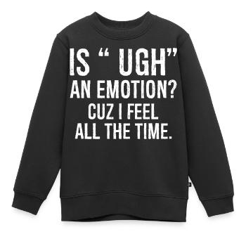 ist ugh eine Emotion, weil ich mich komisch fühle Hemd - Kinder Premium Organic Sweatshirt - Schwarz - Vorne - AI Model Kid Female (0cm)