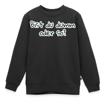 bist du dumm oder so - Kinder Premium Organic Sweatshirt - Schwarz - Vorne - AI Model Kid Female (0cm)