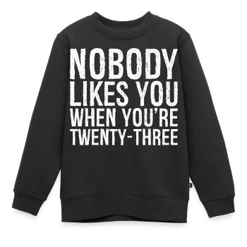 Nobody likes you when you're twenty three - Kinder Premium Organic Sweatshirt - Schwarz - Vorne - AI Model Kid Female (0cm)