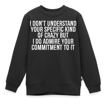 Je ne comprends pas votre genre de folie spécifique - Sweat Premium enfant bio - noir - Devant - AI Model Kid Female (0cm)
