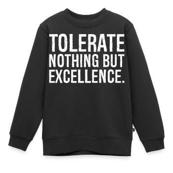 tolerate nothing but excellence - Kids Premium Organic Sweatshirt - black - Front - AI Model Kid Female (0cm)
