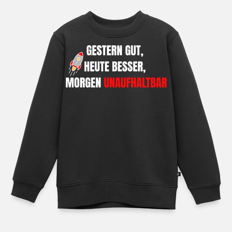 Good yesterday, better today, unstoppable tomorrow - Kids Premium Organic Sweatshirt - black