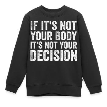 Wenn es nicht dein Körper ist, ist es nicht deine Entscheidung - Kinder Premium Organic Sweatshirt - Schwarz - Vorne - AI Model Kid Female (0cm)