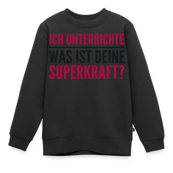 Ich unterrichte – was ist deine Superkraft? - Kinder Premium Organic Sweatshirt - Schwarz - Vorne - AI Model Kid Female (0cm)