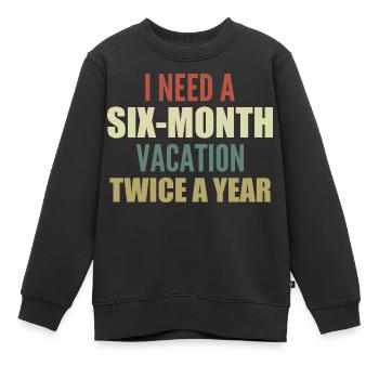 I need a six-month vacation twice a year - Sweat Premium enfant bio - noir - Devant - AI Model Kid Female (0cm)