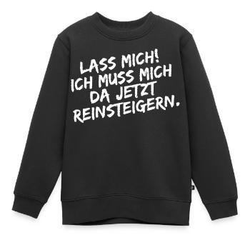 Lass mich ich muss mich da Reinsteigern - Kinder Premium Organic Sweatshirt - Schwarz - Vorne - AI Model Kid Female (0cm)