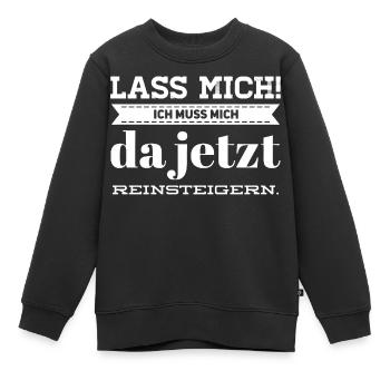 Lass Mich! Ich muss mich da reinsteigern. - Kinder Premium Organic Sweatshirt - Schwarz - Vorne - AI Model Kid Female (0cm)