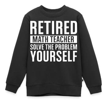 Professeur de mathématiques à la retraite – Résouvez-vous vous-même - Sweat Premium enfant bio - noir - Devant - AI Model Kid Female (0cm)