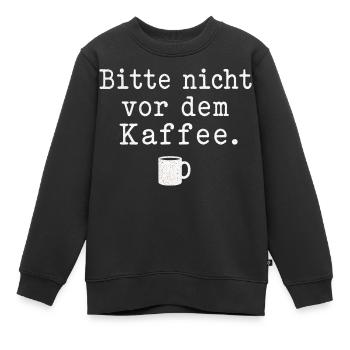 Bitte nicht vor dem Kaffee Spruch Kaffee Motiv - Kinder Premium Organic Sweatshirt - Schwarz - Vorne - AI Model Kid Female (0cm)