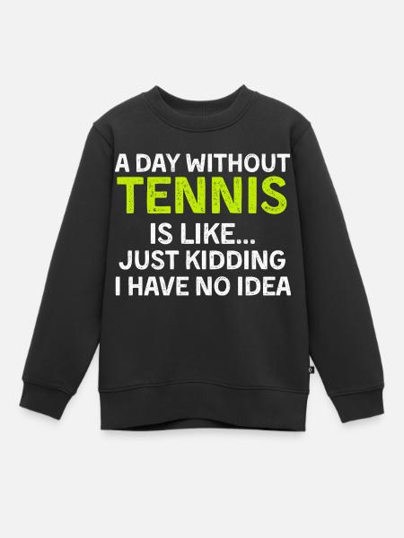 Une journée sans tennis Drôle de joueur de tennis Tennis - Sweat Premium enfant bio - noir