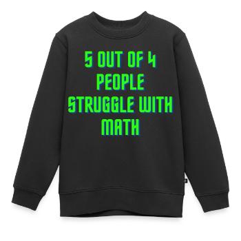 5 von 4 Leuten haben Probleme mit Mathe - Kinder Premium Organic Sweatshirt - Schwarz - Vorne - AI Model Kid Female (0cm)