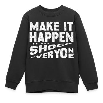 Make It Happen Shock Everyone - Kids Premium Organic Sweatshirt - black - Front - AI Model Kid Female (0cm)