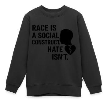 Hate is no social construct - Kids Premium Organic Sweatshirt - black - Front - AI Model Kid Female (0cm)