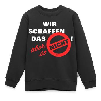 Wir schaffen das aber so nicht weiß - Kinder Premium Organic Sweatshirt - Schwarz - Vorne - AI Model Kid Female (0cm)
