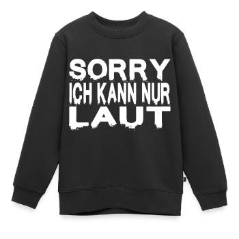 SORRY ICH KANN NUR LAUT - Kinder Premium Organic Sweatshirt - Schwarz - Vorne - AI Model Kid Female (0cm)