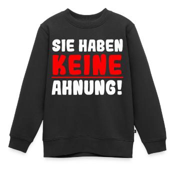 Sie haben keine Ahnung - Kinder Premium Organic Sweatshirt - Schwarz - Vorne - AI Model Kid Female (0cm)